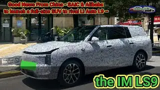 Good News From China - SAIC & Alibaba to launch a full-size SUV to rival Li Auto L9 &ndash; the IM LS9
