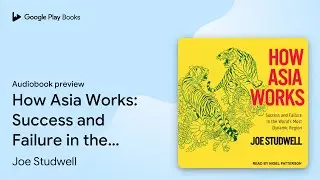 How Asia Works: Success and Failure in the&hellip; by Joe Studwell &middot; Audiobook preview