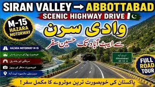 Dadar Siran Valley to Abbottabad Road Trip | Hazara Motorway Scenic Drive | Travel And Tell