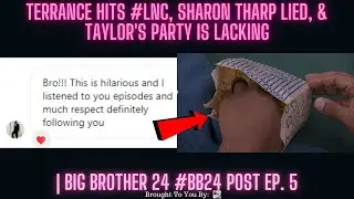 Terrance Hits #LNC, Sharon Tharp Lied, & Taylor's Party Is Lacking | Big Brother 24 #BB24 Post Ep. 5