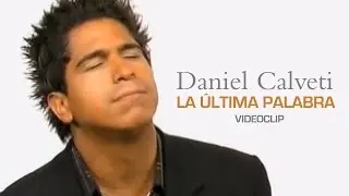 Daniel Calveti - La &Uacute;ltima Palabra (Videoclip)