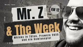 Mr. Z & The Week KW 12 / 2025 | Whisky in T&uuml;ten, Prowein 2025 & Gewinnspiel | Friendly Mr. Z