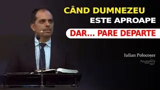 Iulian Polocoșer // Când Dumnezeu este aproape, dar... pare departe