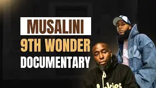 9th Wonder, The Musalini (DOCUMENTARY 2022)