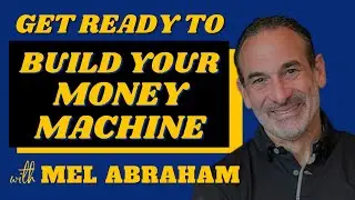 Get Ready to Build Your Money Machine with Mel Abraham