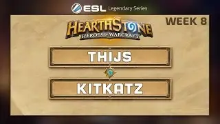 Hearthstone - Thijs vs. KitKatz - ESL Legendary Series - Week 8