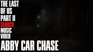 Abby Car Chase | The Last of Us Part II Search Music Video