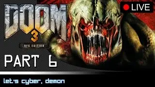 Doom 3: BFG Edition Livestream - Part 6: Let's Cyber, Demon [PC]