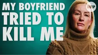 My Boyfriend Tried to Kill Me | DEEP
