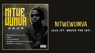 Jaja -Nitwewumva ft Bruce the 1st