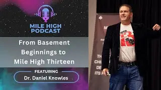 🎙️ From Basement Beginnings to Mile High Thirteen &ndash; Dr. Daniel Knowles