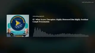 87. What Scares Therapists: Highly Distressed But Highly Avoidant Couple Presentation