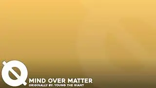 Mind Over Matter - A Young The Giant Cover