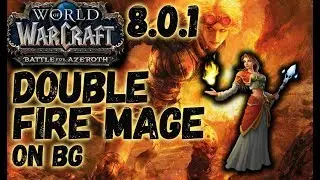 DOUBLE FIRE MAGE BFA ON THE BG 8.0.1 ● WOW BFA