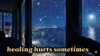 healing hurts sometimes