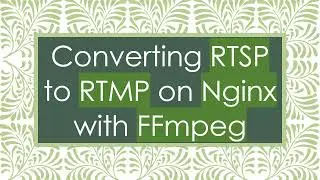Converting RTSP to RTMP on Nginx with FFmpeg