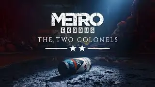МЕТРО Исход: Два Полковника (METRO Exodus: Two Colonels) - Полное Прохождение