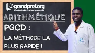 PGCD : La M&eacute;thode LA PLUS RAPIDE ! (Algorithme d'Euclide)