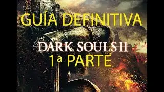 Dark Souls 2.Gu&iacute;a definitiva (1&ordf; parte).