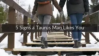 5 Signs a Taurus Man Likes You