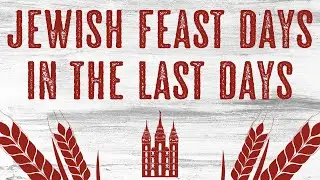 Jewish Feast Days in the Last Days
