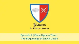 Knights in Plastic Armor Episode 02 | Once Upon a Time... The Beginnings of LEGO Castle