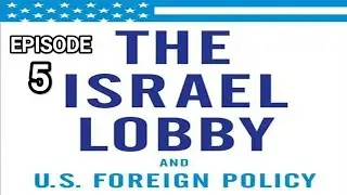 The Israel Lobby and US Foreign Policy (Audio Podcast) E5 #israellobby #Aipac #usforeignpolicy #ksa