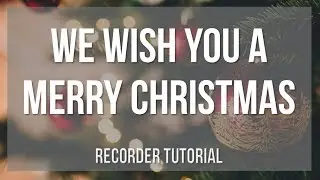 How to play We Wish You a Merry Christmas by Arthur Warrell on Recorder (Tutorial)