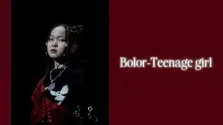 Bolor-Teenage girl (Lyrics) {Үгтэй}
