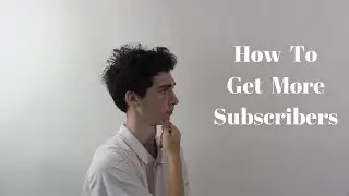 5 WAYS TO GET MORE YOUTUBE SUBSCRIBERS (GROW YOUR YOUTUBE CHANNEL)