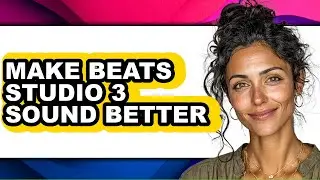 How to Make Beats Studio 3 Sound Better - Easy Guide