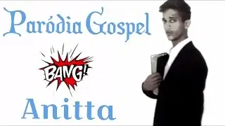 Par&oacute;dia gospel Bang Anitta. Irm&atilde;o das revela&ccedil;&otilde;es.