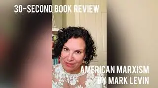 AMERICAN MARXISM by MARK LEVIN - 30-Second Book Review
