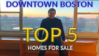 TOP 5 HOMES FOR SALE IN DOWNTOWN BOSTON