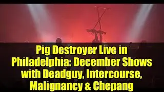 Pig Destroyer на концерте в Филадельфии: декабрьские концерты с Deadguy, Intersexual, Malignancy ...