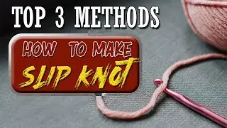 How To Tie A Slipknot | 3 Easy Methods for beginner |  Crochet Tutorials