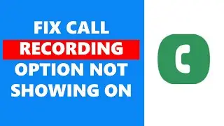 How To Fix Call Recording Option Not Showing On Samsung