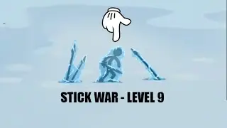 STICK WAR 3 - LEVEL 9 CAMPAIGN