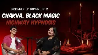 Chakva, Black Magic & Highway Hypnosis feat. Meera Bhansali | Horror Podcast - 2 | Breakin It Down