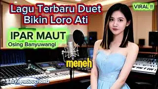 Lagu Terbaru Loro Ati❗IPAR MAUT - Osing Banyuwangi