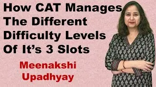 How CAT Manages The Different Difficulty Levels Of It's Three Slots | Meenakshi Upadhyay