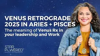 Venus Retrograde 2025: Reconnecting to Universal Being - Ep. 115 of the Star Powered&reg;&nbsp;Podcast