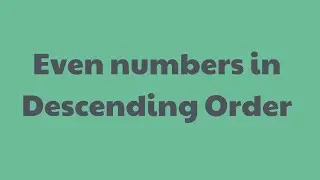 JAVASCRIPT : Even numbers in descending order