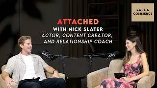 Attached: Modern Love, Conscious Communication & the Creative Process with Nick Slater