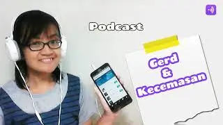 Podcast Gerd dan Kecemasan