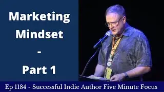 Successful Indie Author Five Minute Focus Ep1184 - Marketing Mindset Part 1