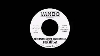 Chris Bartley - Truer Words Were Never Spoken