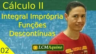 02. Integral Imprópria - Funções Descontínuas. | Cálculo II.