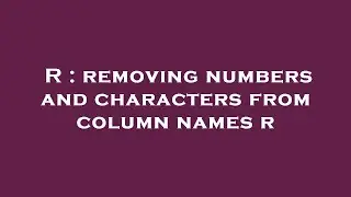 R : removing numbers and characters from column names r