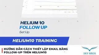 HƯỚNG DẪN C&Aacute;CH THIẾT LẬP EMAIL BẰNG FOLLOW-UP TR&Ecirc;N HELIUM10 | FOLLOW-UP- SKY BROS